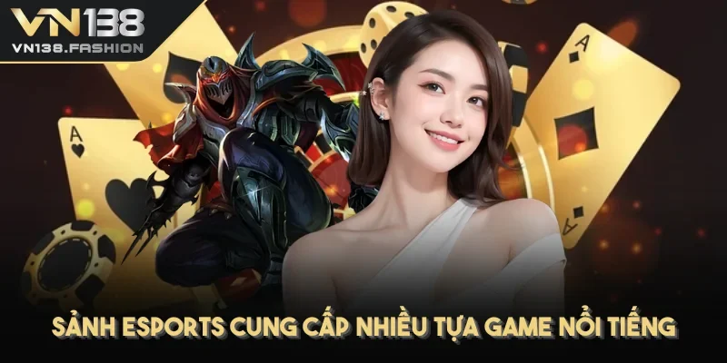 Sảnh esports cung cấp nhiều tựa game nổi tiếng